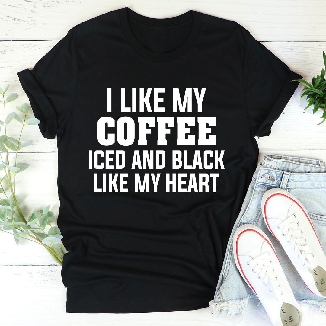 I Like My Coffee Iced And Black Like My Heart Tee