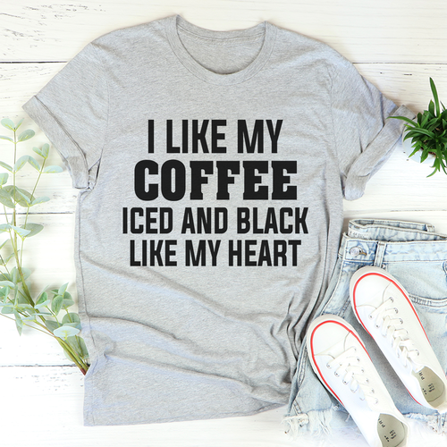 I Like My Coffee Iced And Black Like My Heart Tee