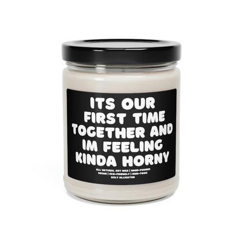 It's Our First Time Together And I'm Feeling Kinda Horny Soy Candle,