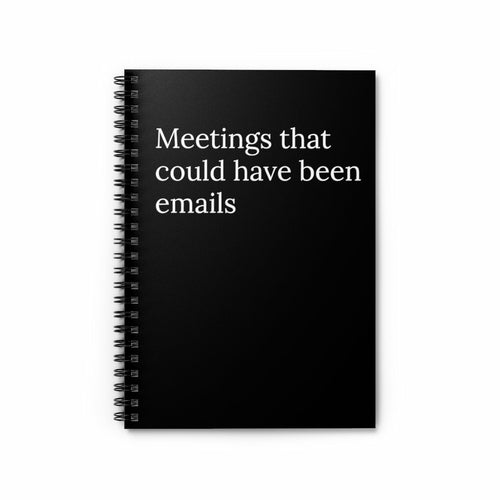 Meetings that could have been emails Spiral Notebook