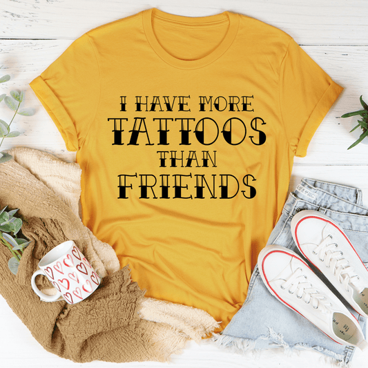 I Have More Tattoos Than Friends T-Shirt