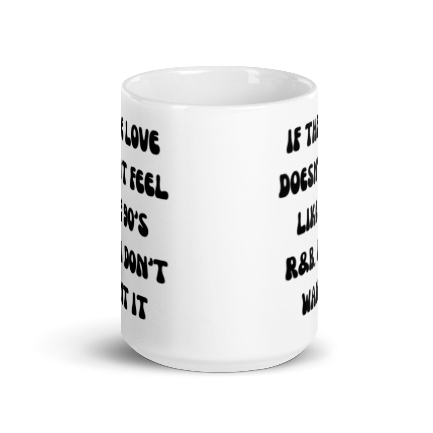 If The Love Doesn't Feel Like 90's R&B I Don't Want It Mug